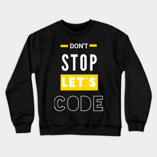 programmer sayings don't stop let's code Crewneck Sweatshirt